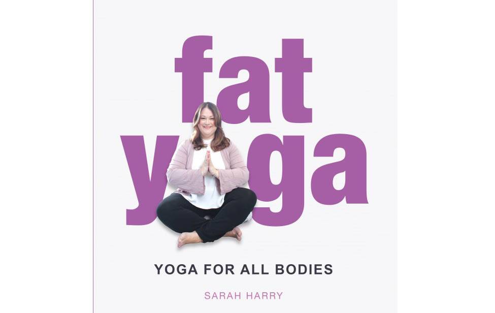 Fat Yoga by Sarah Harry.