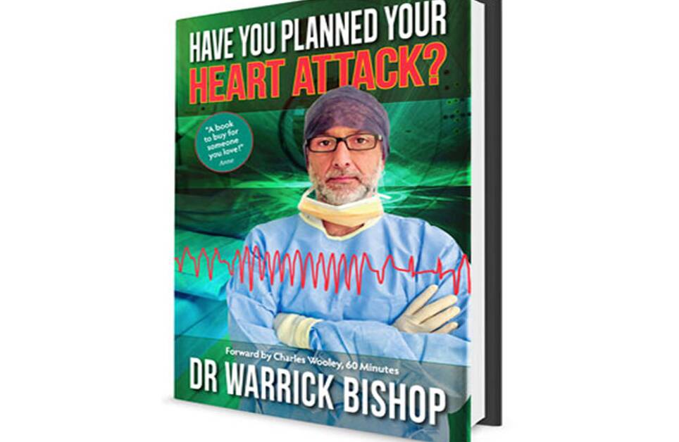 Cardiologist Warrick Bishop's Have You Planned Your Heart Attack? could save your life.