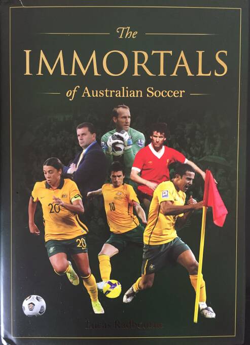 The Immortals of Australian Soccer is out now. Picture supplied.