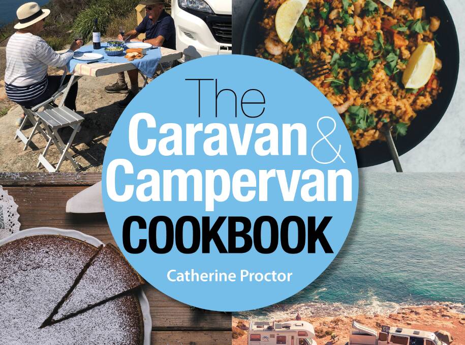 TASTY COMPANION: The Caravan & Campervan Cookbook, by Catherine Proctor, features more than 100 recipes that can be cooked in any small kitchen.