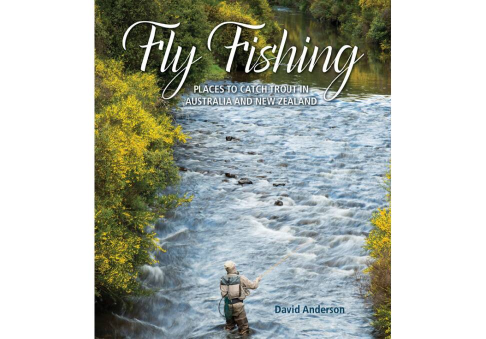 Fly Fishing, Places to catch trout in Australia and New Zealand by David Anderson.